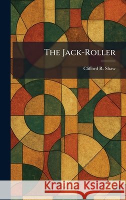 The Jack-Roller Shaw, Clifford R. 9781025750354 Tradd Street Press