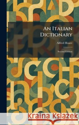 An Italian Dictionary: Second Edition Hoare, Alfred 9781025751238 Tradd Street Press