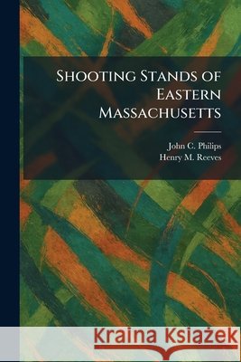 Shooting Stands of Eastern Massachusetts Philips, John C., Reeves, Henry M. 9781025752518
