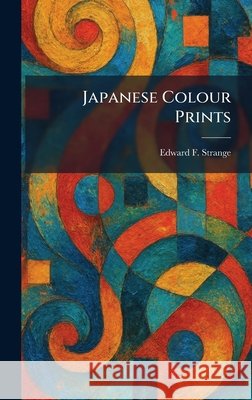 Japanese Colour Prints Strange, Edward F. 9781025753201 Tradd Street Press
