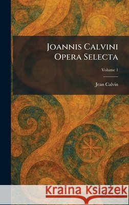 Joannis Calvini Opera Selecta Calvin, Jean 9781025755885