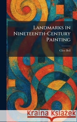 Landmarks in Nineteenth-Century Painting Bell, Clive 9781025773100 Tradd Street Press