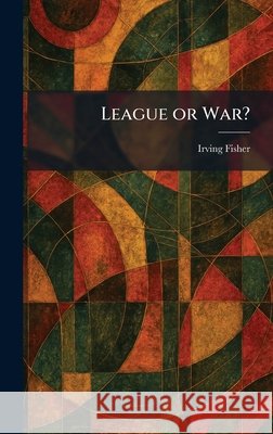 League or War? Fisher, Irving 9781025782058
