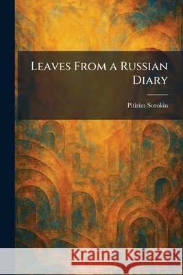 Leaves From a Russian Diary Sorokin, Pitirim 9781025784687