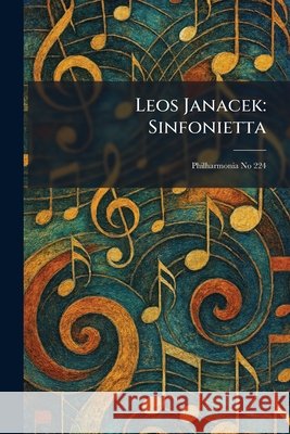 Leos Janacek: Sinfonietta: Philharmonia No 224 Philharmonia Pocket Scores 9781025788876