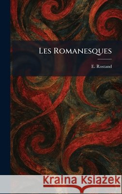 Les Romanesques Rostand, E. 9781025791043 Tradd Street Press
