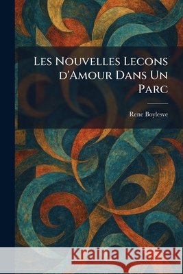 Les Nouvelles Lecons D'Amour Dans Un Parc Boylesve, Rene 9781025794174