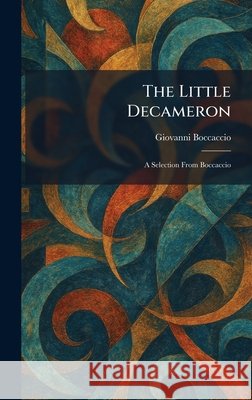 The Little Decameron: A Selection From Boccaccio Boccaccio, Giovanni 9781025805566 Tradd Street Press