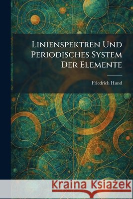 Linienspektren Und Periodisches System Der Elemente Hund, Friedrich 9781025807584 Tradd Street Press