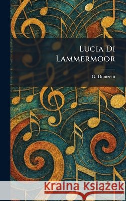 Lucia Di Lammermoor Donizetti, G. 9781025814421 Tradd Street Press
