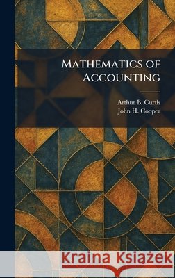 Mathematics of Accounting Curtis, Arthur B., Cooper, John H. 9781025828503 Tradd Street Press