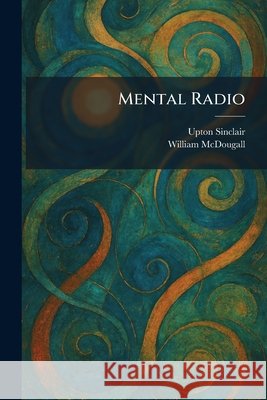 Mental Radio Sinclair, Upton, McDougall, William 9781025836188