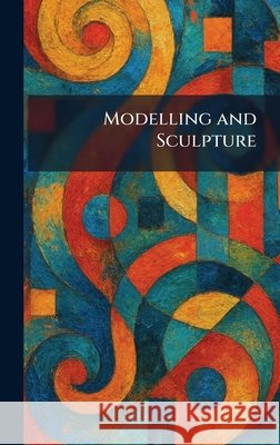 Modelling and Sculpture Seeley, Service &. Co Limited 9781025842448 Tradd Street Press