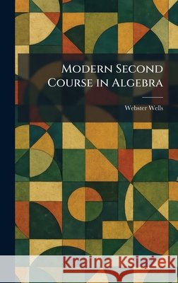 Modern Second Course in Algebra Wells, Webster 9781025844466 Tradd Street Press