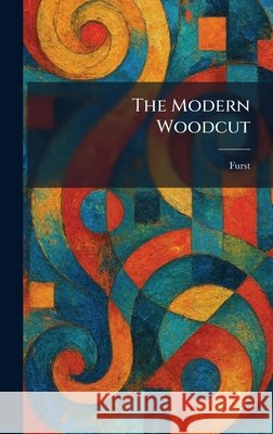 The Modern Woodcut Furst 9781025845050 Tradd Street Press