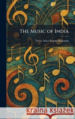 The Music of India Rahamin, Fyzee Atiya Begum 9781025852508