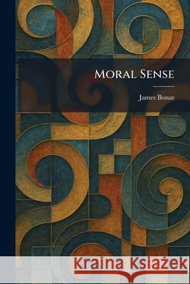 Moral Sense Bonar, James 9781025852584 Tradd Street Press
