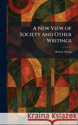 A New View of Society and Other Writings Owen, Robert 9781025866949