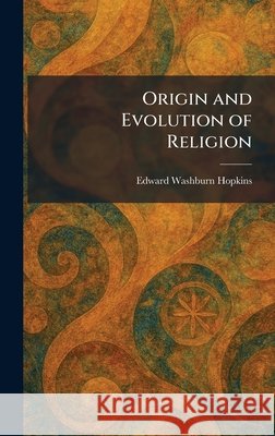 Origin and Evolution of Religion Hopkins, Edward Washburn 9781025880457