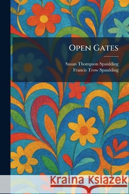 Open Gates Spaulding, Susan Thompson, Spaulding, Francis Trow 9781025880723