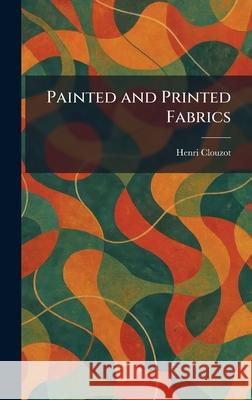 Painted and Printed Fabrics Henri Clouzot 9781025890128 Tradd Street Press