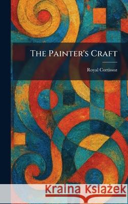 The Painter's Craft Royal Cortissoz 9781025890470