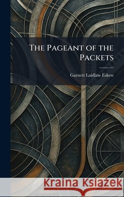 The Pageant of the Packets Garnett Laidlaw Eskew 9781025890517 Tradd Street Press