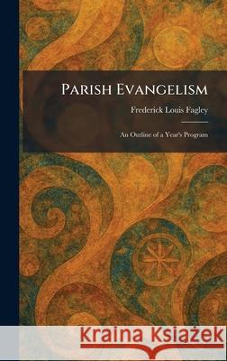 Parish Evangelism: An Outline of a Year's Program Frederick Louis Fagley 9781025890784 Tradd Street Press