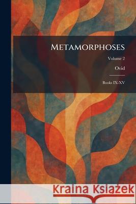 Metamorphoses: Books IX-XV Ovid 9781025891248