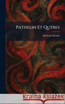 Pathelin Et Qutres Mathurin Dondo 9781025894379 Tradd Street Press