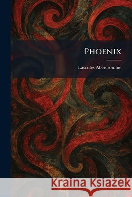 Phoenix Lascelles Abercrombie 9781025899664