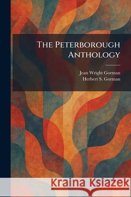 The Peterborough Anthology Jean Wright Gorman Herbert S. Gorman 9781025902616 Tradd Street Press