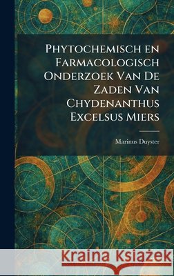 Phytochemisch en Farmacologisch Onderzoek Van De Zaden Van Chydenanthus Excelsus Miers Marinus Duyster 9781025902708 Tradd Street Press