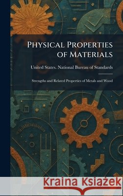 Physical Properties of Materials: Strengths and Related Properties of Metals and Wood United States National Bureau of Sta     9781025902883 Tradd Street Press