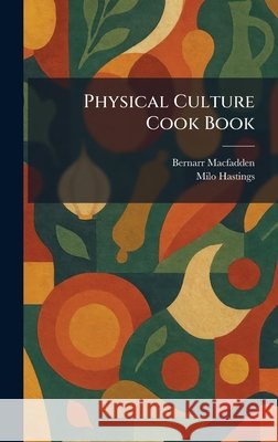Physical Culture Cook Book Bernarr Macfadden Milo Joint Author Hastings 9781025903460