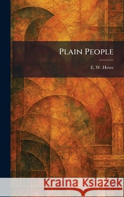 Plain People E. W. Howe 9781025904641 Tradd Street Press