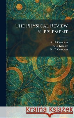 The Physical Review Supplement A. H. Compton E. C. Kemble K. T. Compton 9781025905013 Tradd Street Press