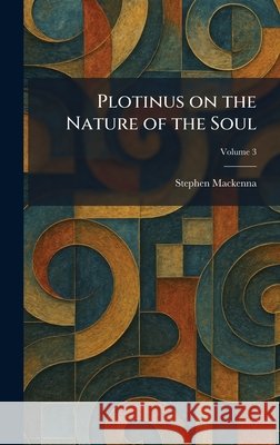Plotinus on the Nature of the Soul Stephen MacKenna 9781025908236