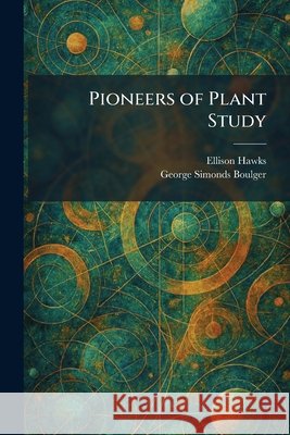 Pioneers of Plant Study Ellison Hawks George Simonds Boulger 9781025909653
