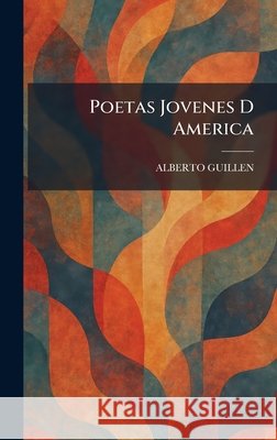 Poetas Jovenes D America Alberto Guillen 9781025912479 Tradd Street Press
