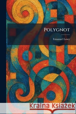 Polygnot Emanuel Lowy 9781025915906 Tradd Street Press