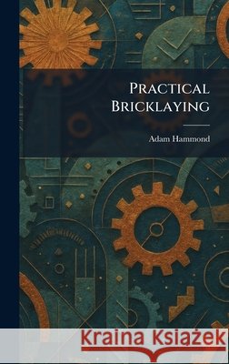 Practical Bricklaying Adam Hammond 9781025916835