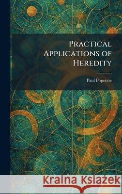 Practical Applications of Heredity Paul Popenoe 9781025917238