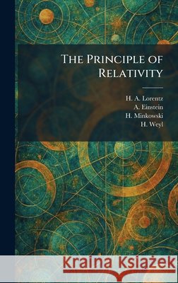 The Principle of Relativity H. a. Lorentz A. Einstein Hermann Minkowski 9781025922652 Tradd Street Press