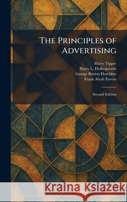 The Principles of Advertising: Second Edition Harry Tipper Harry L. Hollingworth George Burton Hotchkiss 9781025923925