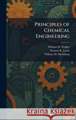Principles of Chemical Engineering William H. Walker Warren K. Lewis William H. McAdams 9781025924564