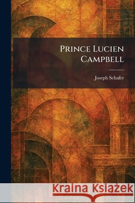 Prince Lucien Campbell Schafer, Joseph 9781025925226