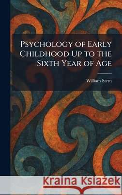 Psychology of Early Childhood Up to the Sixth Year of Age Stern, William 9781025933511 Tradd Street Press