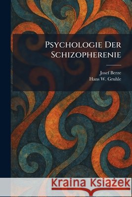 Psychologie Der Schizopherenie Berze, Josef, Gruhle, Hans W. 9781025934860 Tradd Street Press
