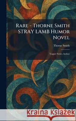 Rare - Thorne Smith STRAY LAMB Humor Novel: Topper Series Author Smith, Thorne 9781025937151 Tradd Street Press